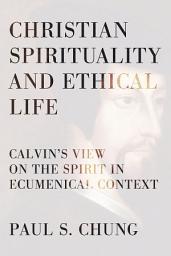 Icon image Christian Spirituality and Ethical Life: Calvin's View on the Spirit in Ecumenical Context