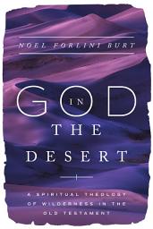 Icon image God in the Desert: A Spiritual Theology of Wilderness in the Old Testament