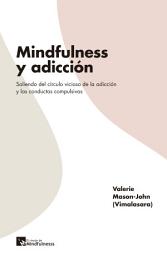 Icon image Mindfulness y adicción: Saliendo del círculo vicioso de la adicción y las conductas compulsivas