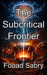 Icon image The Subcritical Frontier: Mastering Neutron Flux in Non Self Sustaining Nuclear Systems