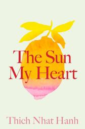 Icon image The Sun My Heart: The Companion to The Miracle of Mindfulness