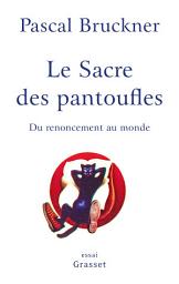 Icon image Le sacre des pantoufles: Du renoncement au monde