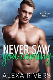 Icon image Never Saw You Coming: A Small Town Romance