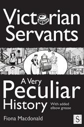Icon image Victorian Servants, A Very Peculiar History