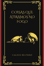 Icon image Coisas Que Atiramos No Fogo