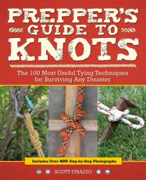 Icon image Prepper's Guide to Knots: The 100 Most Useful Tying Techniques for Surviving any Disaster