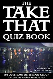 Icon image The Take That Quiz Book: 100 Questions on the Pop Group