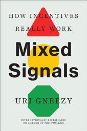 Icon image Mixed Signals: How Incentives Really Work