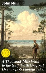 Icon image A Thousand-Mile Walk to the Gulf (With Original Drawings & Photographs): Enriched edition. Adventure Memoirs, Travel Sketches & Wilderness Studies