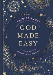 Icon image God Made Easy: A Simple Guide to Connecting with the Divine