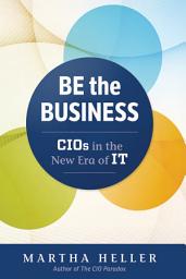 Icon image Be the Business: CIOs in the New Era of IT