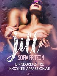 Icon image Jill: Un segreto, tre incontri appassionati - Novella erotica