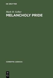 Icon image Melancholy Pride: Nation, Race, and Gender in the German Literature of Cultural Zionism