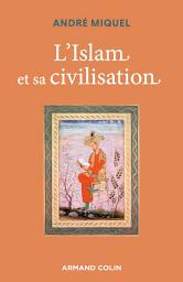 Icon image L'Islam et sa civilisation - 7e éd.: Édition 7