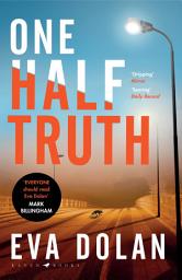 Icon image One Half Truth: 'EVERYONE should read Eva Dolan' Mark Billingham