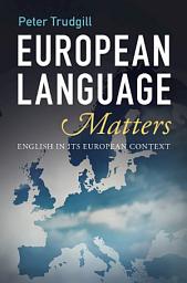 Icon image European Language Matters: English in Its European Context