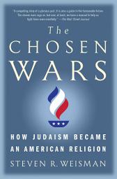 Icon image The Chosen Wars: How Judaism Became an American Religion