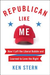 Icon image Republican Like Me: How I Left the Liberal Bubble and Learned to Love the Right