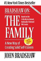Icon image Bradshaw On: The Family: A New Way of Creating Solid Self-Esteem