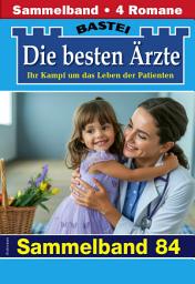 Icon image Die besten Ärzte - Sammelband 84: 4 Arztromane in einem Band