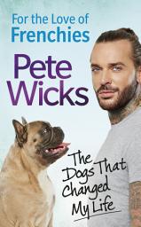Icon image For the Love of Frenchies: The Dogs that Changed my Life