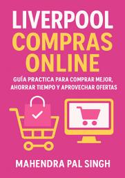 Icon image Liverpool Compras Online: Guía Práctica para Comprar Mejor, Ahorrar Tiempo y Aprovechar Ofertas