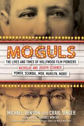 Icon image Moguls: The Lives and Times of Hollywood Film Pioneers Nicholas and Joseph Schenck