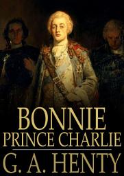 Icon image Bonnie Prince Charlie: A Tale of Fontenoy and Culloden