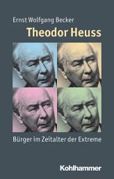 Icon image Theodor Heuss: Bürger im Zeitalter der Extreme