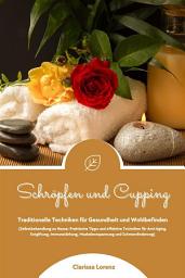 Icon image Schröpfen und Cupping: Traditionelle Techniken für Gesundheit und Wohlbefinden (Praktische Tipps & effektive Techniken für Anti-Aging, Entgiftung, Immunstärkung, Muskelentspannung & Schmerzlinderung)