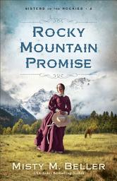 Icon image Rocky Mountain Promise (Sisters of the Rockies Book #2)