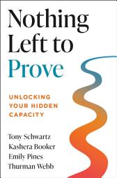 Icon image Nothing Left to Prove: Unlocking Your Hidden Capacity
