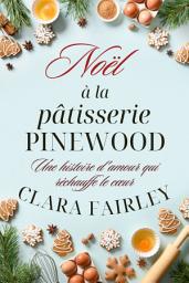Icon image Noël à la pâtisserie Pinewood: une histoire d'amour qui réchauffe le cœur