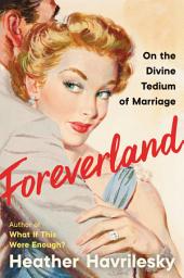 Icon image Foreverland: On the Divine Tedium of Marriage