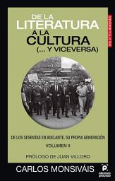 Icon image De la literatura a la cultura (... y viceversa). De los sesentas en adelante, su propia generación. Volumen II