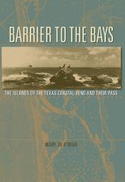 Icon image Barrier to the Bays: The Islands of the Coastal Bend and Their Pass