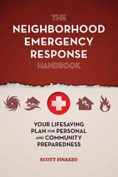 Icon image The Neighborhood Emergency Response Handbook: Your Life-Saving Plan for Personal and Community Preparedness