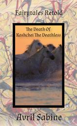 Icon image Fairytales Retold: The Death Of Koshchei The Deathless