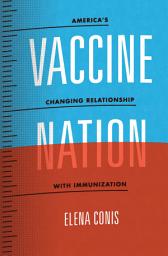 Icon image Vaccine Nation: America's Changing Relationship with Immunization