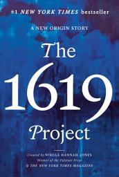 Icon image The 1619 Project: A New Origin Story