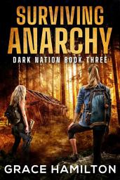 Icon image Surviving Anarchy: A Post-Apocalyptic EMP Saga Filled With Fascinating Characters & Prepper Info