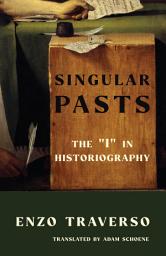 Icon image Singular Pasts: The "I" in Historiography