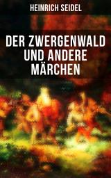Icon image Der Zwergenwald und andere Märchen: Wunderschöne Kindergeschichten und Gute-Nacht-Geschichten