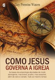 Icon image Como Jesus governa a igreja