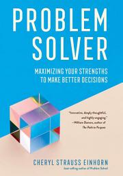 Icon image Problem Solver: Maximizing Your Strengths to Make Better Decisions