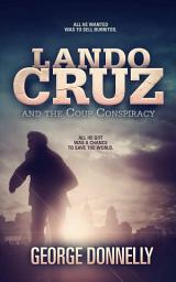 Icon image Lando Cruz and the Coup Conspiracy: A Dystopian Science Fiction Adventure