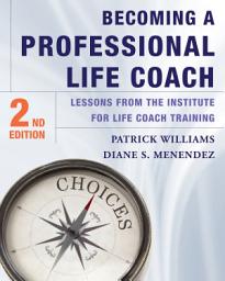 Icon image Becoming a Professional Life Coach: Lessons from the Institute of Life Coach Training, Edition 2