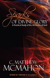 Icon image Sparks of Divine Glory: A Practical Study of the Attributes of God