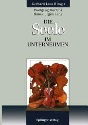 Icon image Die SEELE im Unternehmen: Psychoanalytische Aspekte von Führung und Organisation im Unternehmen