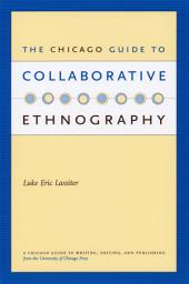 Icon image The Chicago Guide to Collaborative Ethnography